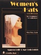 Lynn Detrich, Mary B. Detrich, Mary Beth Detrich, Maureen Reilly, Maureen Detrich Reilly - Women''s Hats of the 20th Century for Designers and Collectors