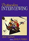 Jaber F. Gubrium, Jaber F. Holstein Gubrium, James A. Holstein, Robert D. Ramsey, Jaber F. Gubrium, James Holstein... - Postmodern Interviewing