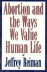 Jeffrey Reiman, Jeffrey H. Reiman - Abortion and the Ways We Value Human Life