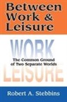 Robert A. Stebbins, Stebbins Robert A. - Between Work & Leisure