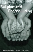 Harold Coward, Harold G. (EDT)/ Smith Coward, Harold Smith Coward, Harold Coward, Gordon S Smith, Gordon S. Smith - Religion and Peacebuilding