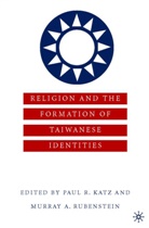 Katz, P Katz, P. Katz, Paul R. Katz, Rubenstein, Rubenstein... - Religion and the Formation of Taiwanese Identities
