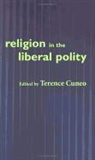 Terence Cuneo, Terence (EDT) Cuneo, Cuneo Terence, Terence Cuneo - Religion in the Liberal Polity