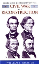 William L. Richter - Historical Dictionary of the Civil War and Reconstruction