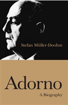 Stefan M. Ller-Doohm, Stefan M?ller-Doohm, Stefan Mã1/4ller-Doohm, S Muller-Doohm, Stefan Muller-Doohm, Stefan (Oldenburg University) Muller-Doohm... - Adorno - A Biography