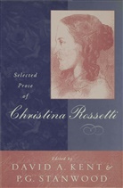 Christina Georgina Rossetti, Kent, D Kent, D. Kent, David A. Kent, Stanwood... - Selected Prose of Christina Rossetti