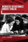 Jeffrey J ROSSMAN, Jeffrey J. Rossman - Worker Resistance Under Stalin