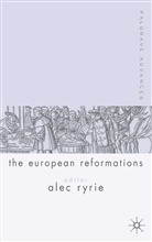 A Ryrie, A. Ryrie, Alec Ryrie, Professor Alec Ryrie, Alec Ryrie - Palgrave Advances in the European Reformations
