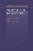 C¿r Polcino Milies, Césa Polcino Milies, César Polcino Milies, S K Sehgal, S. K. Sehgal, S.K. Sehgal... - An Introduction to Group Rings