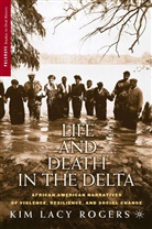 K Rogers, K. Rogers, Kim Lacy Rogers - Life and Death in the Delta