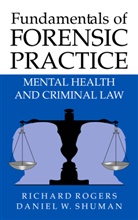 Richar Rogers, Richard Rogers, Daniel Shuman, Daniel W. Shuman - Fundamentals of Forensic Practice