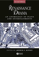 arthur Kinney, Arthur F. Kinney, KINNEY ARTHUR, arthur Kinney, Arthur F. Kinney - Renaissance Drama: An Anthology of Plays and Entertainments