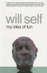 Will Self, Self Will - My Idea of Fun