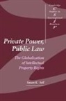 Susan Sell, Susan K. Sell, Susan K. (George Washington University Sell, Thomas J. Biersteker, Steve Smith - Private Power, Public Law : The Globalization of Intellectual