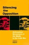 Andrew Rojecki, Robert W. Mcchesney, John Nerone - Silencing the Opposition