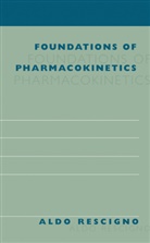 Aldo Rescigno - Foundations of Pharmacokinetics