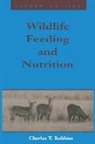 Charles T. Robbins, Charles T. (Washington State University Robbins, Robbins Charles T., Tony J. Cunha - Wildlife Feeding and Nutrition