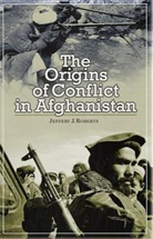 Jeffery Roberts, Jeffery J Roberts, Jeffery J. Roberts - The Origins of Conflict in Afghanistan