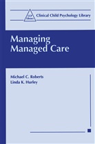 Linda K Hurley, Linda K. Hurley, Michael Roberts, Michael C Roberts, Michael C. Roberts - Managing Managed Care