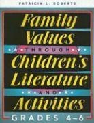 Patricia Roberts, Patricia L. Roberts - Family Values Through Children's Literature and Activities, Grades 4-6