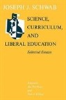 Joseph Schwab, Joseph J. Schwab, Schwab Joseph J., Ian Westbury, Westbury Ian, Dr. Neil J. Wilkof... - Science, Curriculum, and Liberal Education