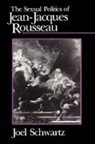 Schwartz, Joel Schwartz - The Sexual Politics of Jean-Jacques Rousseau