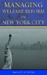 E. S. Savas, SAVAS E S, E S Savas, E. S. Savas, Emanuel S. Savas, Savas E. S. - Managing Welfare Reform in New York City