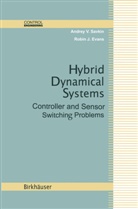 Robin J Evans, Robin J. Evans, Andrey Savkin, Andrey V Savkin, Andrey V. Savkin - Hybrid Dynamical Systems