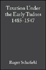 Schofield, R Schofield, Roger Schofield, Roger (University of Cambridge) Schofield, Roger S. Schofield, Schofield Roger... - Taxation Under the Early Tudors 1485 - 1547