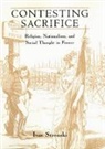 Ivan Strenski, Ivan (University of California Strenski, Strenski Ivan, University Of Chicago Press - Contesting Sacrifice: Religion, Nationalism, and Social Thought