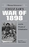Thomas D Schoonover, Thomas D. Schoonover, Thomas David Schoonover - Uncle Sam's War of 1898 and the Origins of Globalization