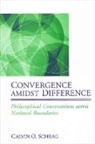 Calvin O Schrag, Calvin O. Schrag - Convergence Amidst Difference