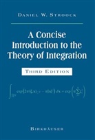 Daniel W Stroock, Daniel W. Stroock - A Concise Introduction to the Theory of Integration