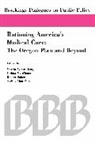 Martin A. Strosberg, Martin A./ Wiener Strosberg, Robert Baker, I. Alan Fein, Joshua M. Wiener, Martin A. Strosberg... - Rationing America's Medical Care