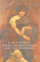 M Spongberg, M. Spongberg, Mary Spongberg - Writing Women's History Since the Renaissance