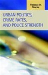 Thomas Stucky, Thomas Dain Stucky - Urban Politics, Crime Rates, And Police Strength