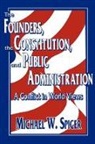 Michael W. Spicer, Spicer Michael W. - Founders, the Constitution, and Public Administration