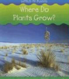 Louise A. Spilsbury, Louise/ Spilsbury Spilsbury, Richard Spilsbury - Where Do Plants Grow?