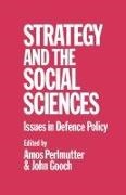 John Gooch, John Perlmutter Gooch,  Gooch John, Amos Perlmutter, Amos Gooch Perlmutter,  Perlmutter Amos... - Strategy and the Social Sciences - Issues in Defence Policy