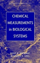 Ebel, Richard E Ebel, Richard E. Ebel, Ebel Richard E., Stewart, James Stewart... - Chemical Measurements in Biological Systems