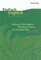 Alexandra Peschel, Karola Schallhorn, Hans Kröger, Karola Schallhorn - Echoes of the Empire - The Mixed Voices of a Colonial Past: EinFach Englisch Unterrichtsmodelle