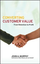 Jamie Burton, Jamie (Manchester Business School) Burton, Robin Gleaves, Robin (Manchester Business School) Gleaves, Jan Kitshoff, Jan (Manchester Business School) Kitshoff... - Converting Customer Value