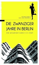 Michael Bienert, Michael C. Bienert, Elke L. Buchholz, Elke Linda Buchholz - Die Zwanziger Jahre in Berlin