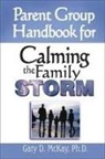 Gary McKay, Gary D. McKay - Parent Group Handbook for Calming the Family Storm