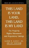 Nancy Kashman, Alfred M. Olivetti, Jeff Worsham - This Land Is Your Land, This Land Is My Land: The Property Rights Movement and Regulatory Takings
