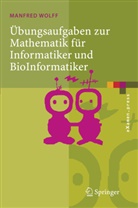 Manfred Wolff - Übungsaufgaben zur Mathematik für Informatiker und BioInformatiker