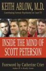 Keith R. Ablow, Keith Russell Ablow - Inside the Mind of Scott Peterson