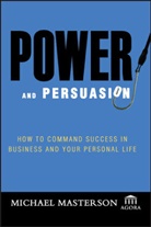 Agora, Michae Masterson, Michael Masterson, Michael Agora Masterson, Masterson Michael - Power and Persuasion