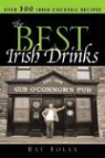 Ray Foley - The Best Irish Drinks: The Essential Collection of Cocktail Recipes and Toasts from the Emerald Isle