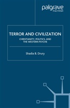 S Drury, S. Drury, Shadia B. Drury - Terror and Civilization